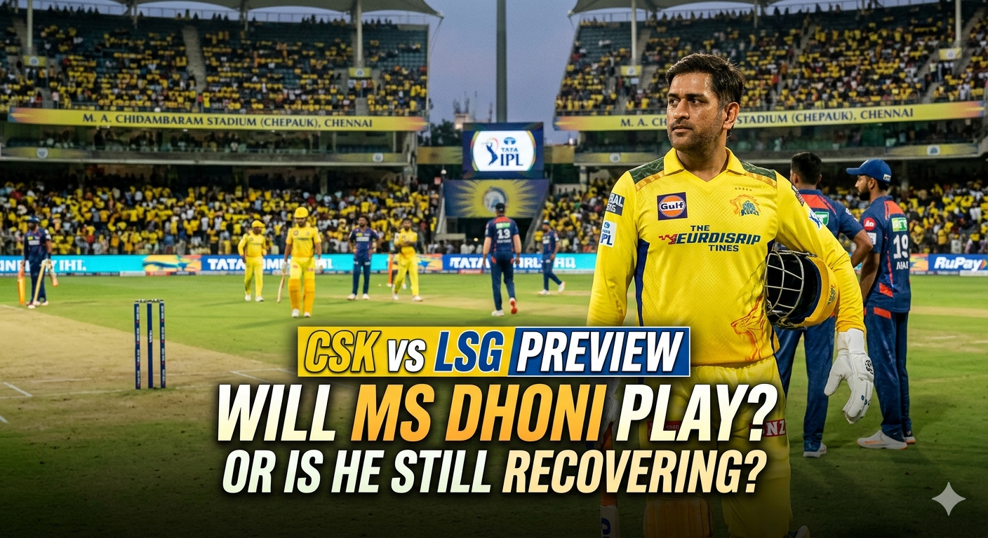 CSK vs LSG Preview: Will MS Dhoni Play or is He Still Recovering?