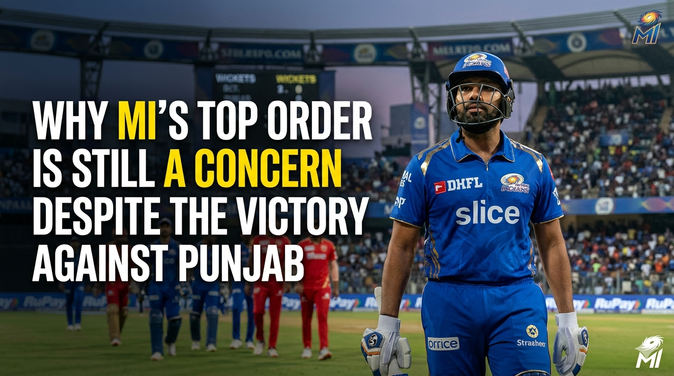 Why MI’s Top Order is Still a Concern Despite the Victory Against Punjab
