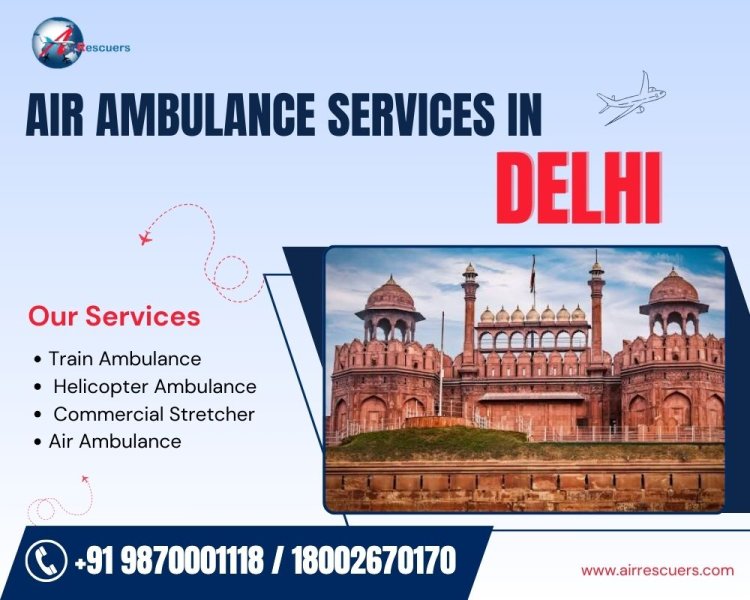 Top Air Ambulance Services in Delhi: Fast, Reliable, and Safe | Air Rescuers