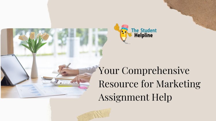 Your Comprehensive Resource for Marketing Assignment Help