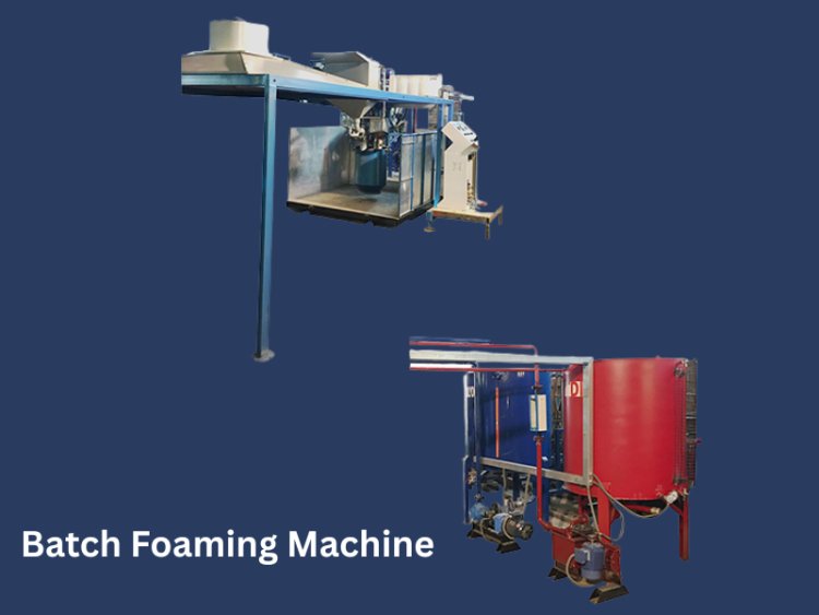 Choosing the Right Batch Foaming Machine for Your Production Needs