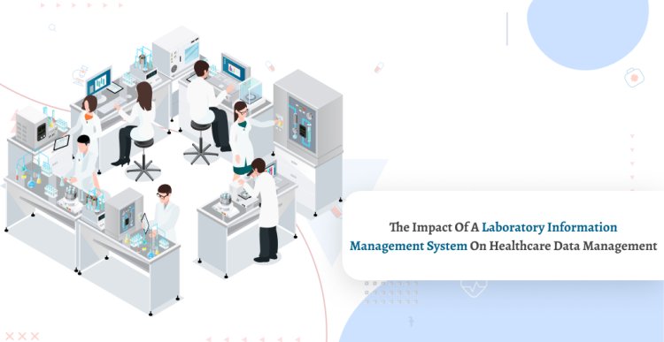 The Impact of a Laboratory Information Management System on Healthcare Data Management