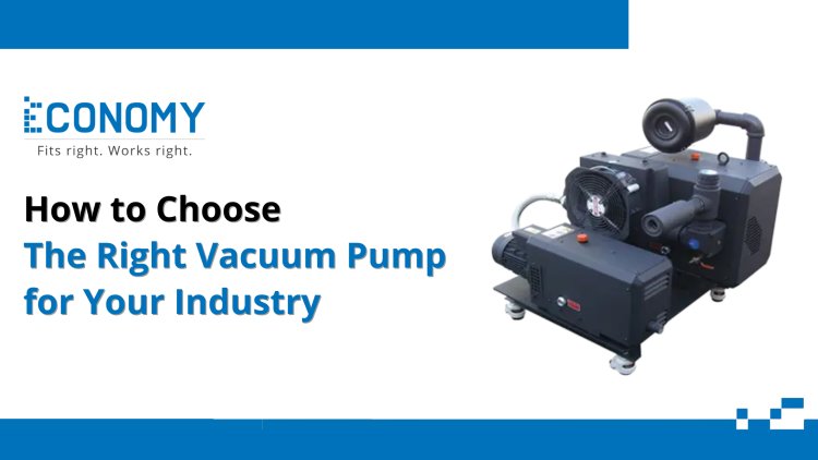 How to Choose the Right Vacuum Pump for Your Industry