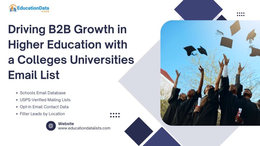 Driving B2B Growth in Higher Education with a Colleges Universities Email List