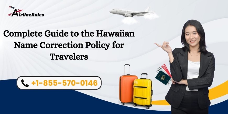 Complete Guide to the Hawaiian Name Correction Policy for Travelers