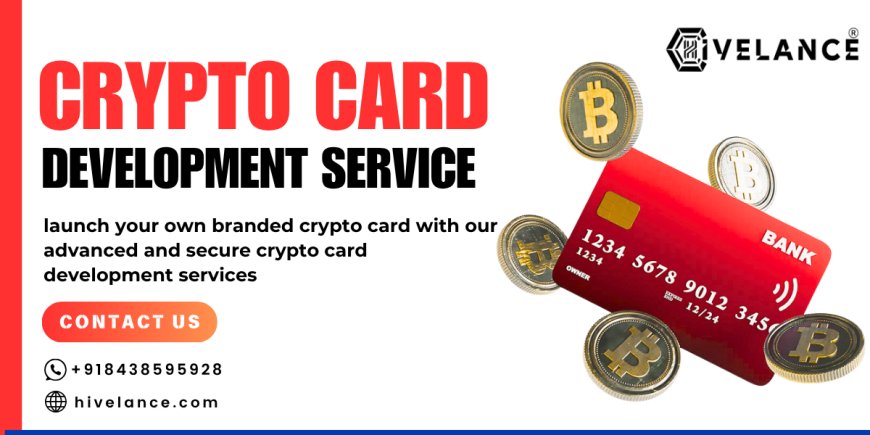 Develop Custom Crypto Cards with Hivelance’s End-to-End Integration Services