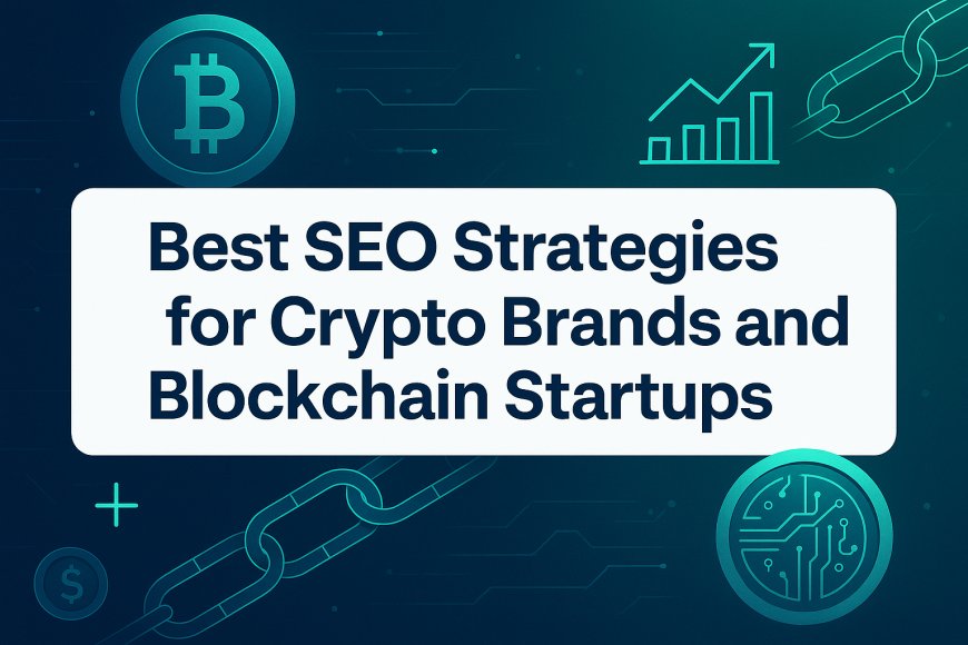 Best SEO Strategies for Crypto Brands and Blockchain Startups