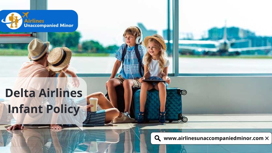Delta Airlines Infant Policy: Explained