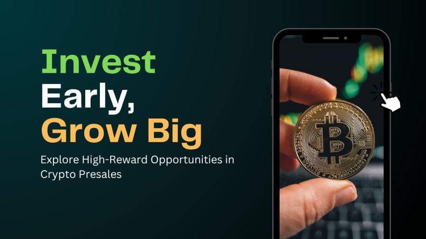 The Rise of Crypto Presales: Early Access, High Potential, and What Investors Need to Know