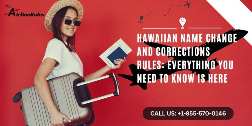 Hawaiian Name Change And Corrections Rules: Everything You Need to Know is Here