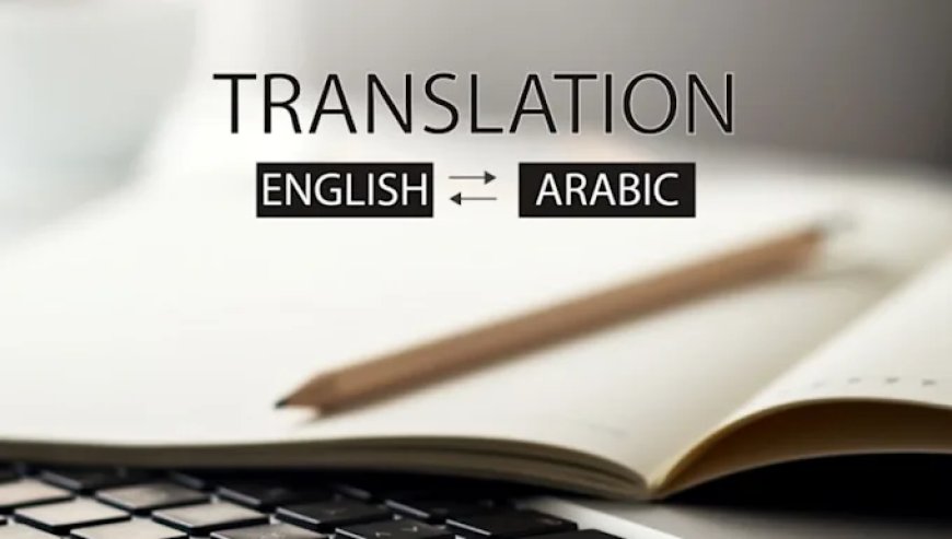 Steps To Never Avoid When Doing Arabic to English Book Translation