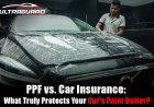 PPF vs. Car Insurance: What Truly Protects Your Car’s Paint Better? (The Ultimate Guide)