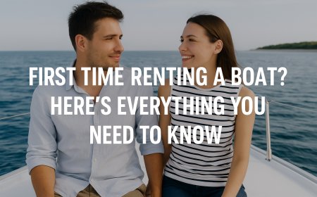 First Time Renting a Boat? Here’s Everything You Need to Know