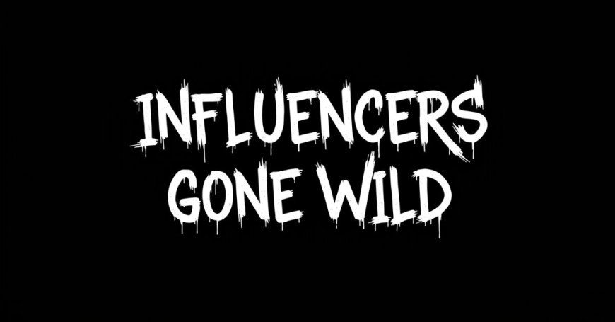 The Rise of Influencers Gone Wild in 2025