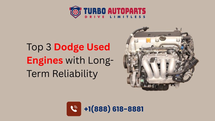 Top 3 Dodge Used Engines with Long-Term Reliability