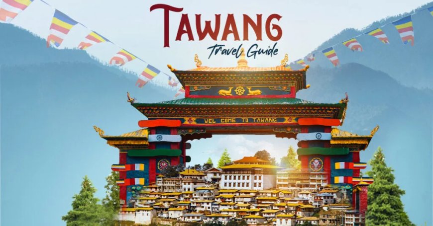 Explore Serenity and Culture with the Best Tawang Tour Package