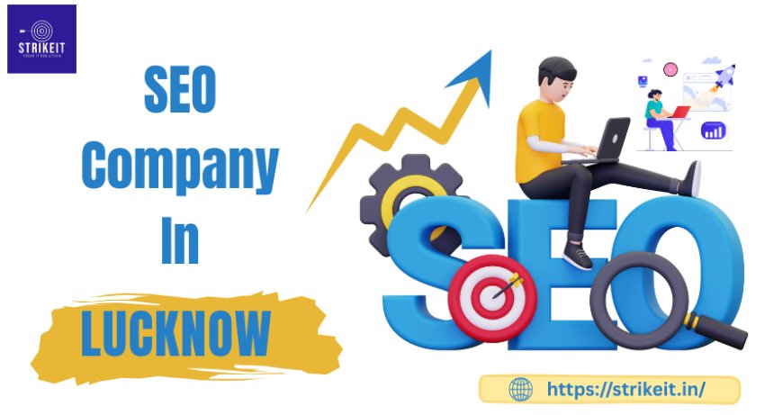 Why StrikeIT is the Top SEO Company in Lucknow
