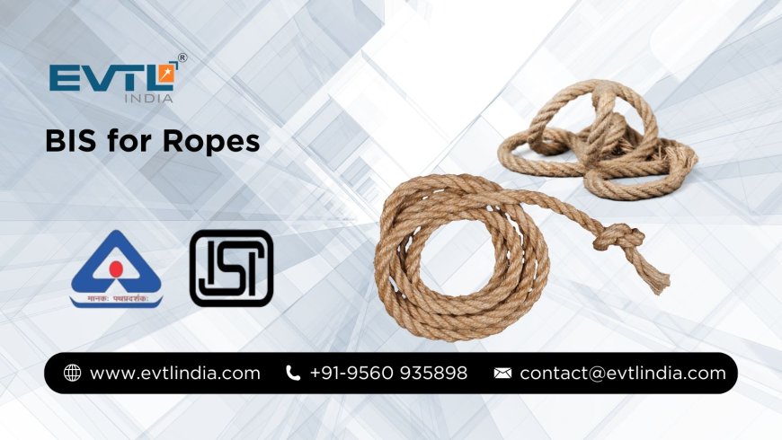 Comprehensive Guide on BIS for Ropes and Cordages