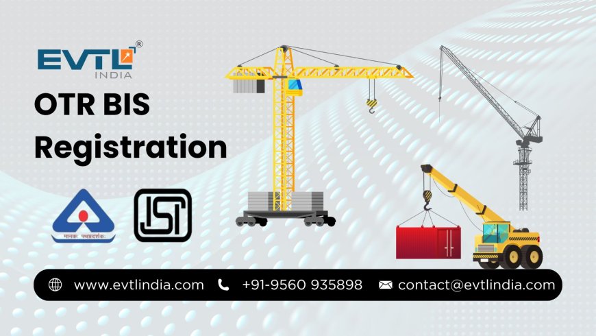 A Complete Guide to OTR BIS Registration for Manufacturers