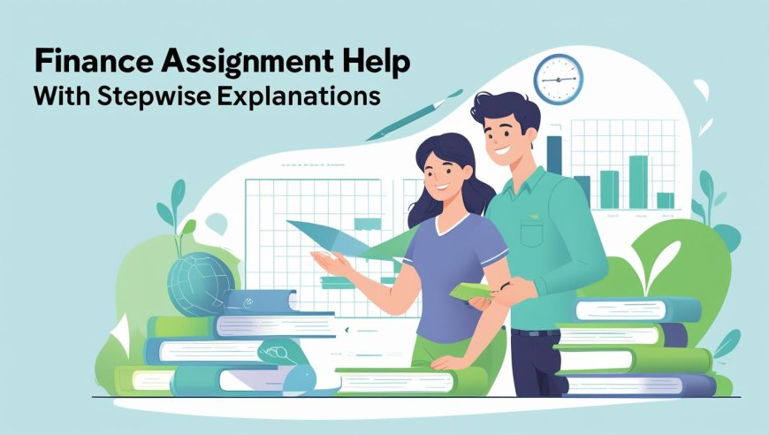 Finance Assignment Help With Stepwise Explanations