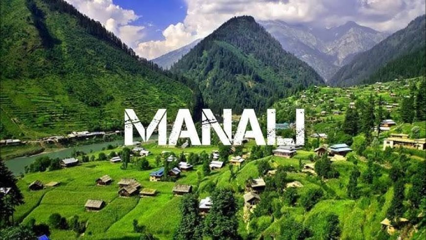 From Hot Springs to High Passes: The Many Faces of Manali