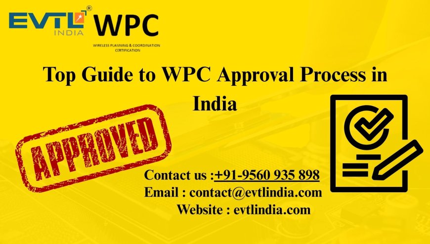 Top Guide to WPC Approval Process in India