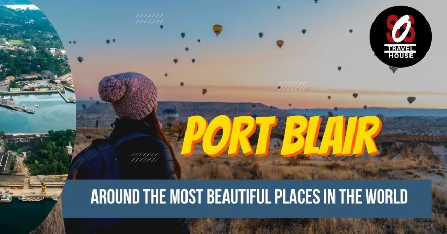 Port Blair Tour Packages: Honeymoon Getaways in Andaman