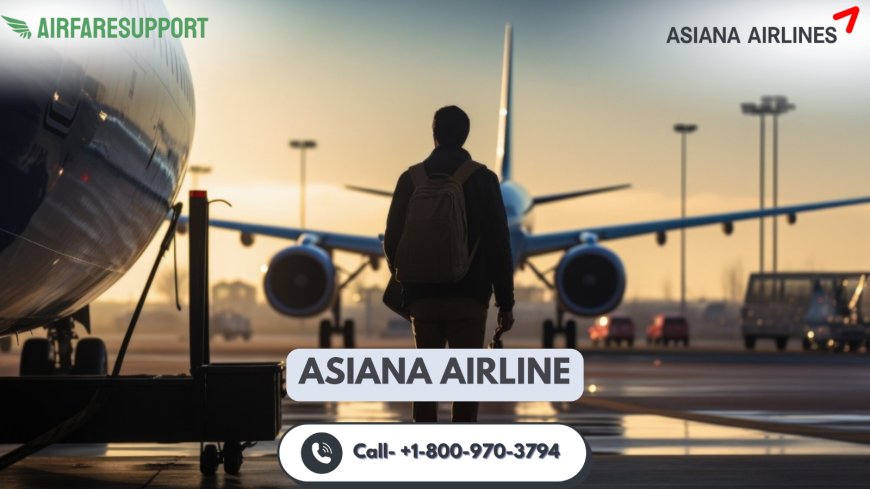 Asiana airlines contact number? Real Support Is Just a Step Away!