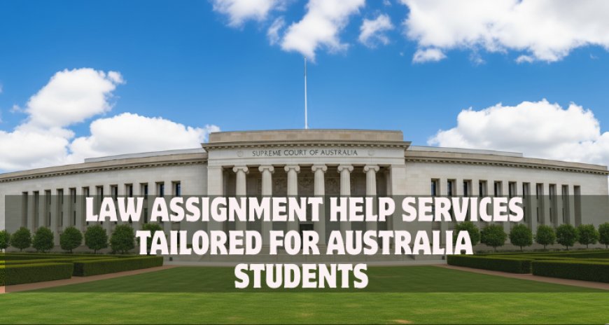 Law Assignment Help Services Tailored for Australia Students