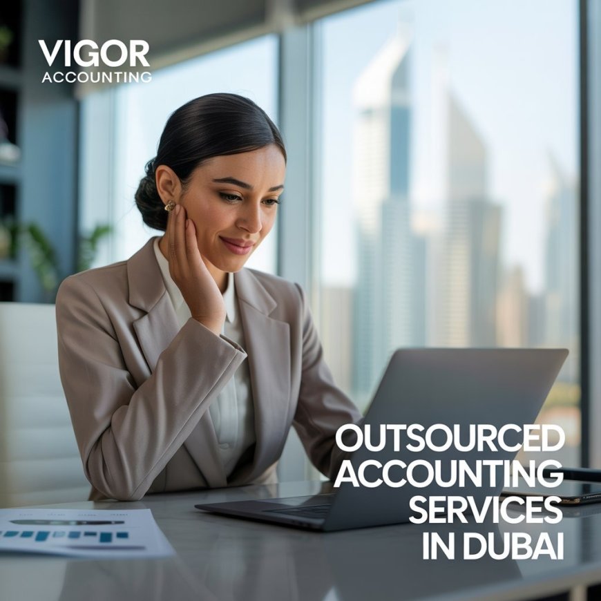 Outsourced Accounting Services in Dubai: Your Business Edge
