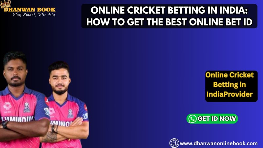 Online Cricket Betting in India: How to Get the Best Online Bet ID