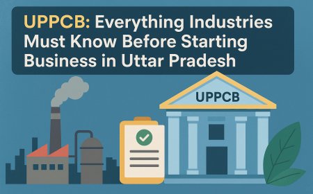 UPPCB: All that Industries Should Know before Starting a Business in Uttar Pradesh