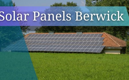 Solar Panels Berwick – Your Complete Guide to Smarter, Cheaper & Cleaner Energy
