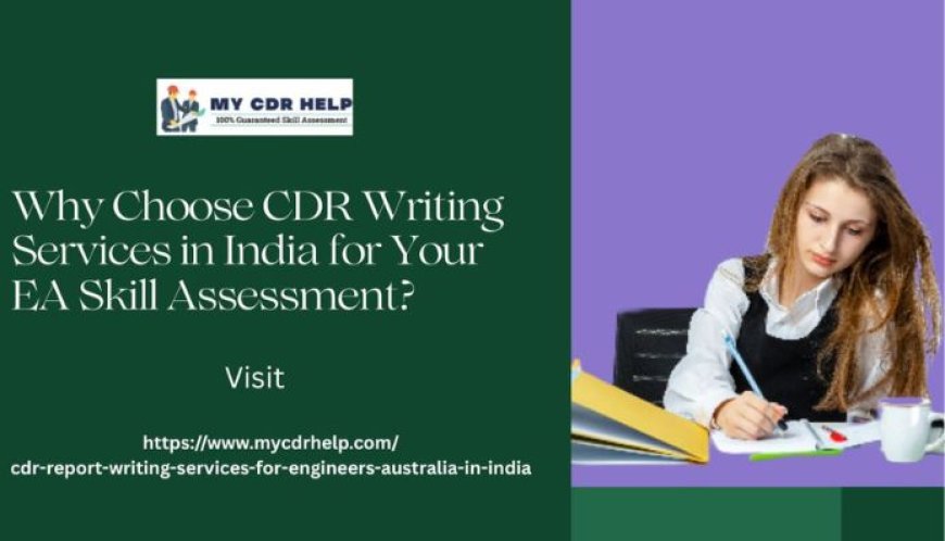 Why Choose CDR Writing Services in India for Your EA Skill Assessment?