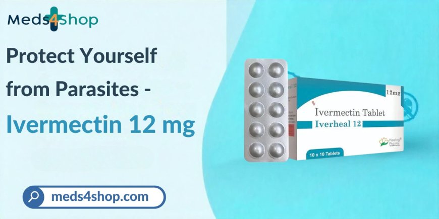 How Ivermectin 12 mg Online Helps Treat Scabies Infection