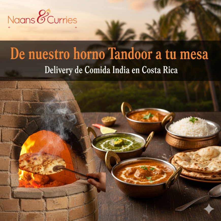 De nuestro horno tandoor a tu mesa: Delivery de comida india en Costa Rica