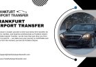 Frankfurt Airport VIP Transfer Service: Your Complete Guide to Luxury, Comfort & Stress-Free Travel