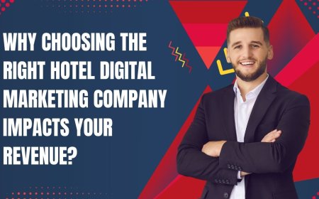 Why Choosing the Right Hotel Digital Marketing Company Impacts Your Revenue?