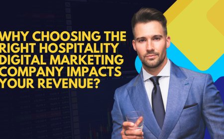 Why Choosing the Right Hospitality Digital Marketing Company Impacts Your Revenue?