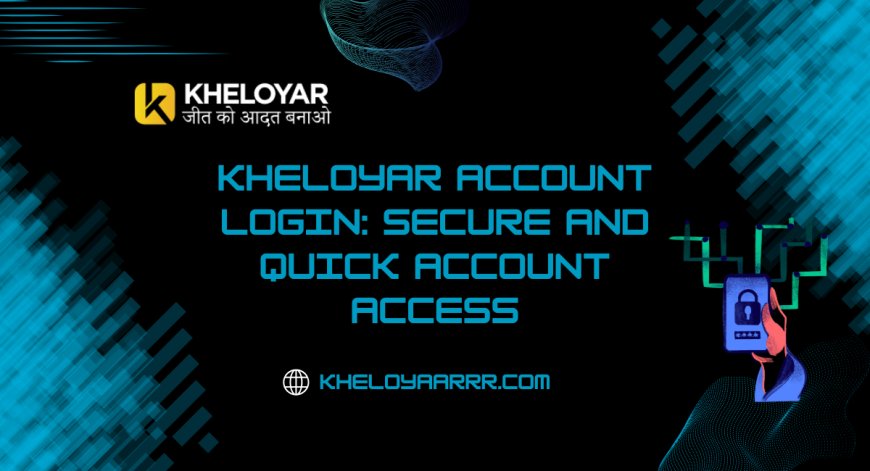Kheloyar Account Login: Secure and Quick Account Access