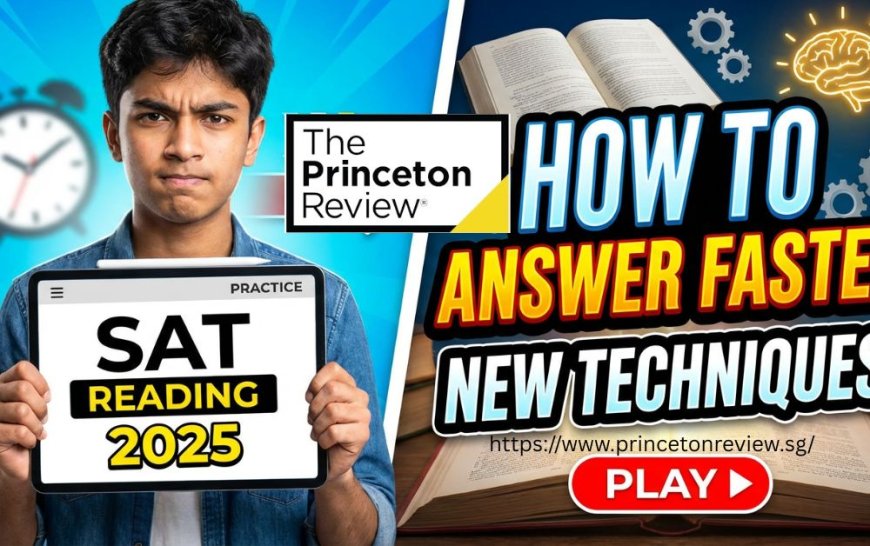 SAT Reading 2025: How to Answer Questions Faster with New Techniques