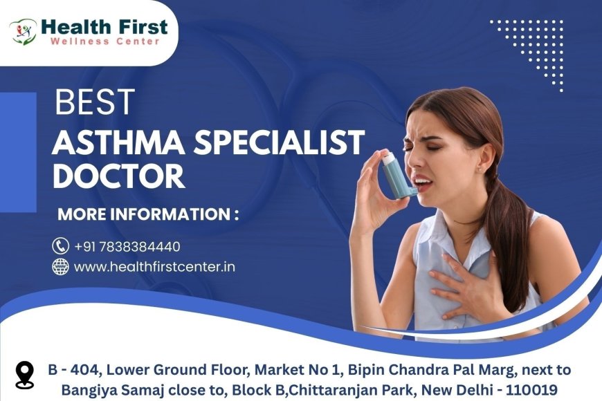 Struggling With Breathlessness? Here’s How the Best Asthma Doctor Near Me Can Help