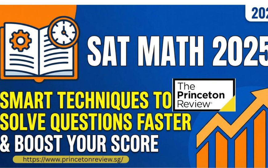 SAT Math 2025: Smart Techniques to Solve Questions Faster and Boost Your Score