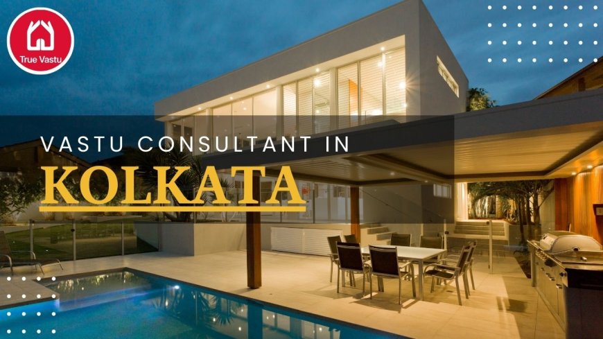 Vastu Consultant in Kolkata – Simple Guide for Your Home & Life