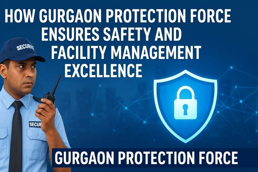 Best Security Company in Gurgaon for Reliable Protection