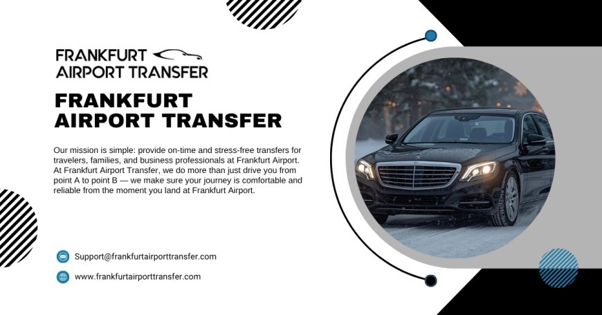 Frankfurt Airport VIP Transfer Service: Your Complete Guide to Luxury, Comfort & Stress-Free Travel