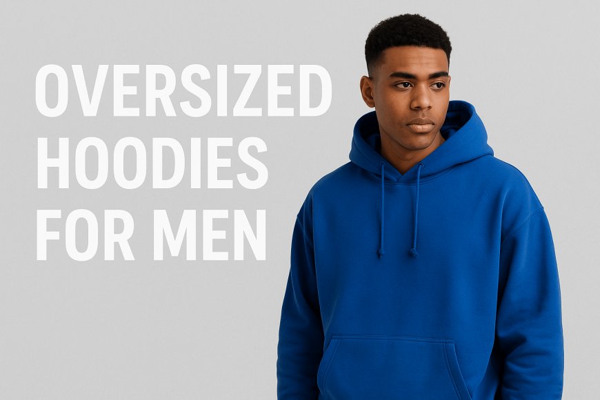 Oversized Hoodies for Men | Trendy Streetwear & Everyday Comfort