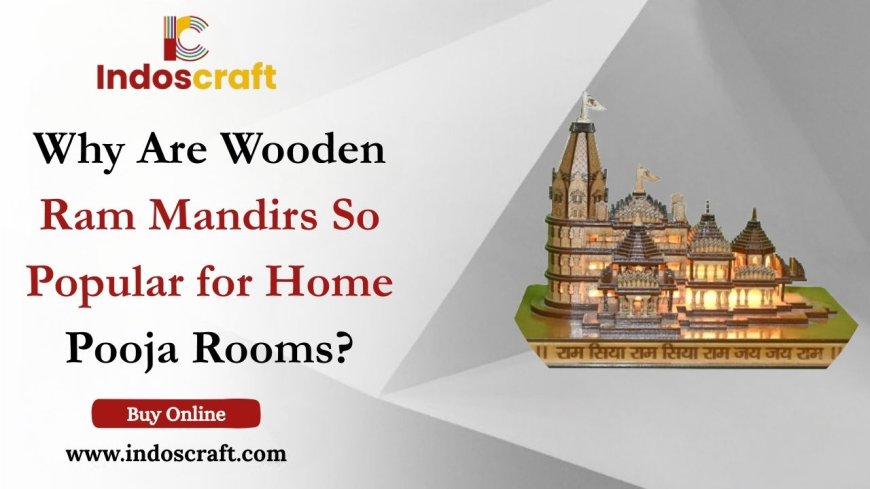 Why Are Wooden Ram Mandirs So Popular for Home Pooja Rooms?