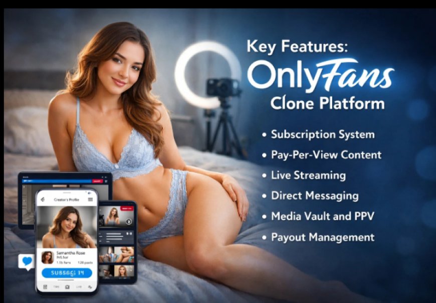 What Are the Key Features You Should Look for in an OnlyFans Clone Platform?