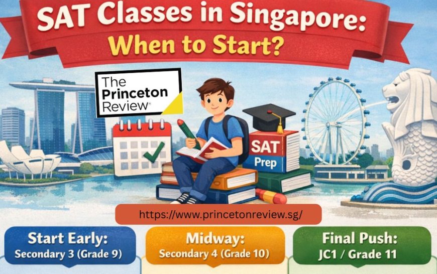 SAT Classes in Singapore: When Should Students Start?